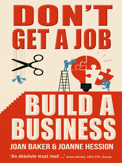 Title details for Don't Get a Job, Build a Business by Joan Baker  & Joanne Hession - Available
